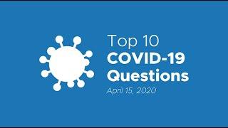 Top 10 COVID-19 Questions - April 15