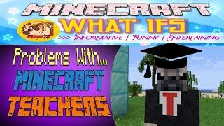 Top 5 CONS Of Real Life Minecraft Teachers- Minecraft What If Scenarios