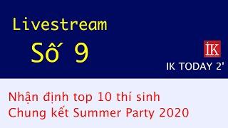 Livestream số 9: Nhận định top 10 - Chung kết Summer Party 2020 tổ chức bởi IK ENGLISH CENTER