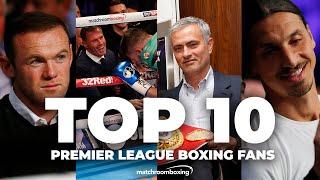 Top 10 Premier League fight fans at Matchroom Boxing events