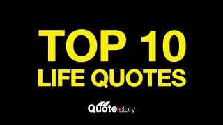 Top 10 Life Quotes | Life Quotes | Quote Story