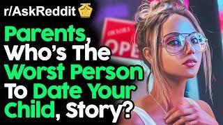 Parents, Who's The Worst Person That's Dated Your Kid? - Best Reddit Stories  (Part #06)