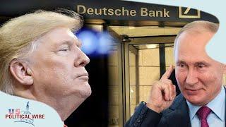 New Explosive Report: Trump’s Loans From Deutsche Bank Were Backed By Russia