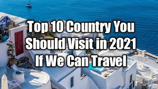 Top 10 Place To Visit In 2021 If We Can Travel
