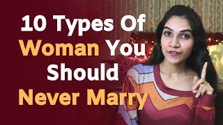 10 TYPES OF WOMAN TO AVOID And Not Marry | Types Of Women You Should Never Date @Mayuri Pandey