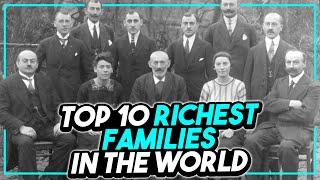 Top 10 Richest Families of all Time