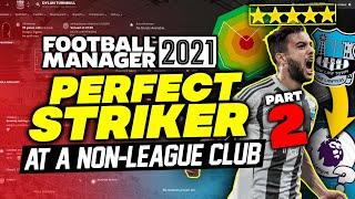I Created The Perfect Striker At A Tier 10 Club - PART 2 | Football Manager 2021 Experiment