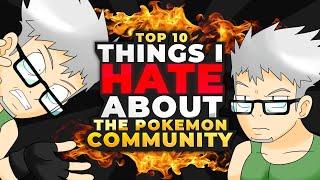 Top 10 Things I HATE About The Pokémon Community