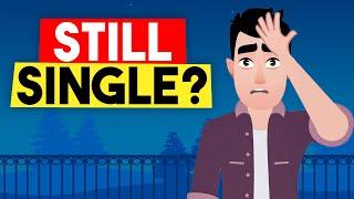 7 Reasons Why You're Still Single