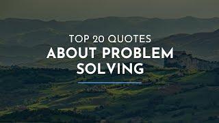 Top 20 Quotes about Problem Solving / Famous Quotes / Success Quotes / Quotes for Facebook