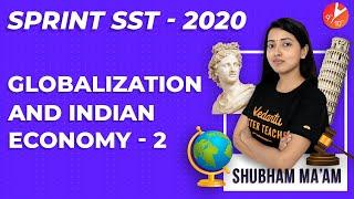 Globalization and The Indian Economy L2 Sprint SST | CBSE Class 10 Economics SST Chapter 4 | Vedantu