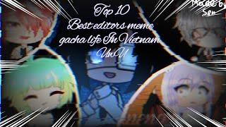 Part 2 of top 10 Best Editor meme Gacha Life Vietnam:3