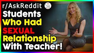 Students Who Has SEXUAL Relationship With Teacher? (r/AskReddit Top Posts | Reddit Stories