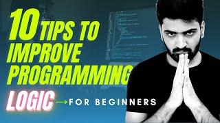 How to approach a Programming Problem | Top 10 Tips to Build Programming Logic for Beginners 