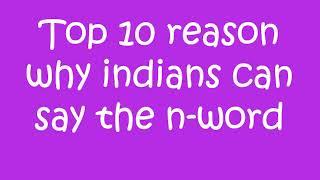 Top 10 reasons why Indians can say the n-word