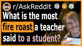 What is the sickest burn you have seen a teacher give to a student? - (r/AskReddit)