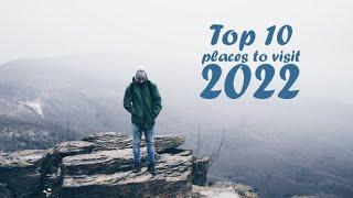 Top 10 Place To Travel In 2022 (VACATION)