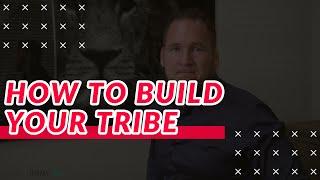 How To Build Your Tribe