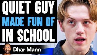 Quiet Guy MADE FUN OF In SCHOOL, They Instantly Regret It | Dhar Mann