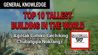 A.GILSAKO CHUBATSRANGGIPA GECHIKING NOKRANG (TOP 10 TALLEST BUILDING IN THE WORLD) .......G.K.