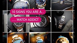 Top 10 Signs you are a WATCH ADDICT!!!