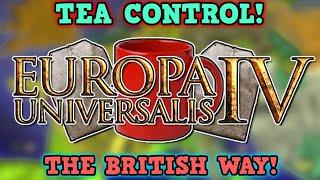 THE BRITISH EXPERIENCE! Conquering the world In EU4 just to get hold of THE TEA!