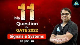 My 11 Questions for GATE 2022 | Signals And Systems | EE/EC/IN | By Sujay Sir