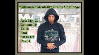 Day 19 ask Mr. C... Lesson: Pt 4 Faith and Money /FREE Action Planner / 90 Day Millionaire Mentality