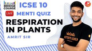 Respiration in Plants | Biology Class 10 ICSE | Science Bridge Course | Menti Quiz | Vedantu (2021)