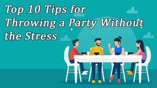 Top 10 Tips for Throwing a Party Without the Stress