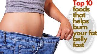 Top 10 foods to lose fat belly fast. Easy way to lose excess fat in your belly