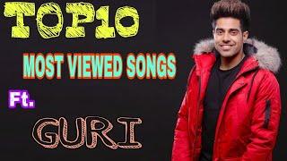 TOP 10 || GURI || MOST VIEWED SONGS || PUNJABI SONGS || GURI MEGA HIT SONGS || ENJOY