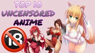 TOP 10 UNCENSORED ANIME || ANIME WHERE GIRLS ARE HALF NAKED....