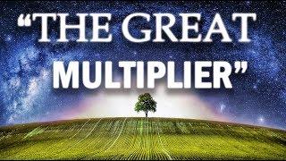 "The Great Multiplier" (Everyone needs to hear this!)