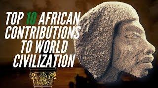 Top 10 African Contributions To World Civilization