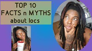 TOP 10 FACTS & MYTHS ABOUT LOCS [putting false information to bed]