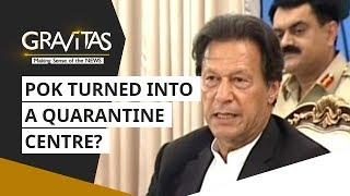 Gravitas: Coronavirus: Pakistan occupied Kashmir turned into a quarantine centre?