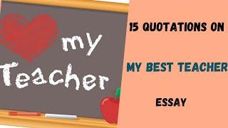 my best teacher essay quotes , 15 quotations on my best teacher