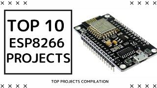 Top 10 ESP8266 projects to try in 2021!