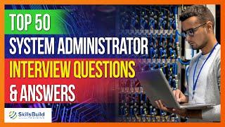 Top 50 System Administrator Interview Questions and Answers