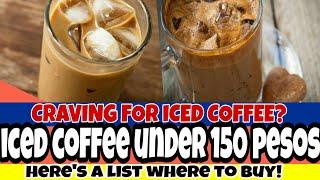 WHERE TO GET ICED COFFEE UNDER 150 PESOS | TOP 7 LIST