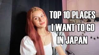 Top 10 Places I Want to go in Japan