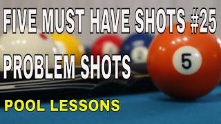 FIVE MUST HAVE SHOTS # 25 ~ MY 5 PROBLEM SHOTS IN 8 BALL, 9/10 BALL & STRAIGHT POOL (POOL LESSONS)