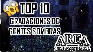 TOP 10 Grabaciones de Gente Sombra - area paranormal