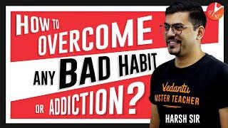 How to Overcome any Bad Habit or Addiction? Overcome Addiction | How To Break The Bad Habits?Vedantu