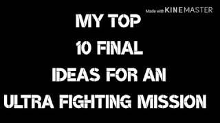 My top 10 ideas for an ultra fighting mission episode final ideas