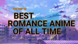 TOP 10 BEST ROMANCE ANIME OF ALL TIME | SENPAI'S ANIPEDIA