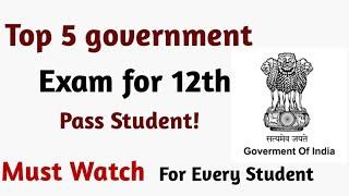 TOP 5 GOVERNMENT EXAM FOR 12TH PASS STUDENT! | AGE LIMIT | SALARY.