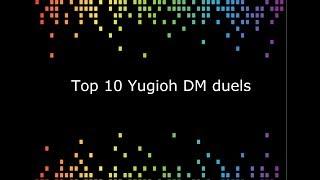 Top 10 Yugioh DM duels