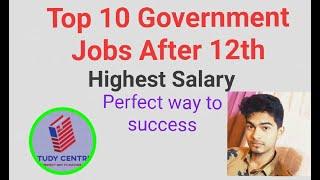 Top 10 Government job after 12th /Job profile/Promotion/ Study centre